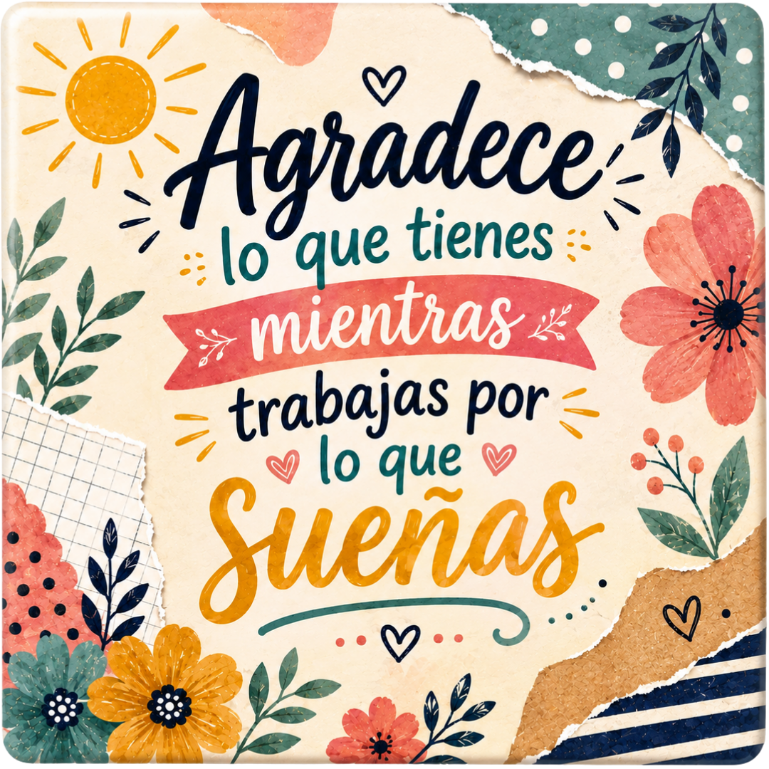 Agradece lo que tienes y sueña